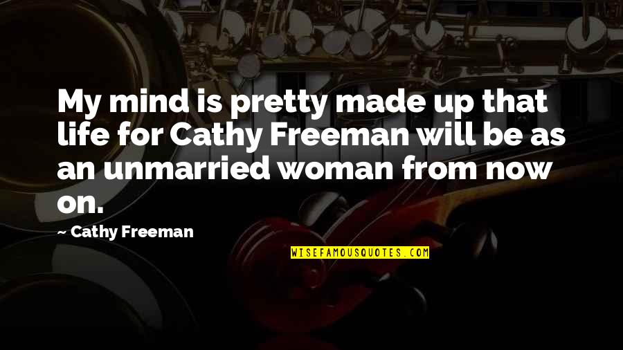 Pretty Life Quotes By Cathy Freeman: My mind is pretty made up that life