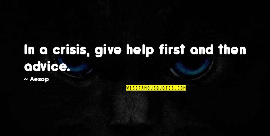 Preussen Marsch Quotes By Aesop: In a crisis, give help first and then