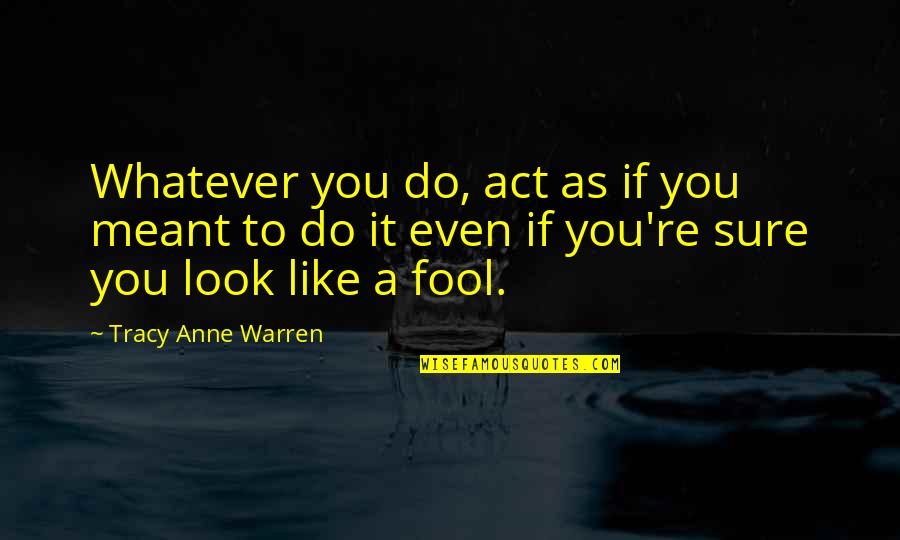 Preuves A L Quotes By Tracy Anne Warren: Whatever you do, act as if you meant