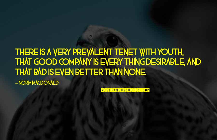 Prevalent Quotes By Norm MacDonald: There is a very prevalent tenet with youth,