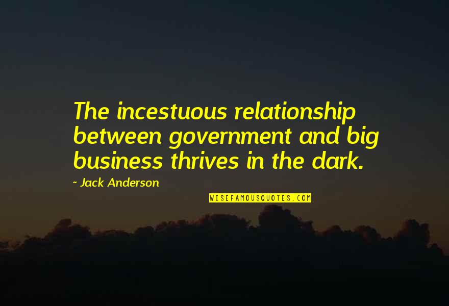 Prevalently Quotes By Jack Anderson: The incestuous relationship between government and big business