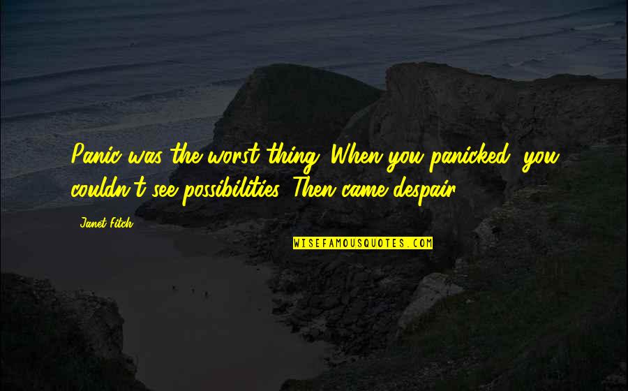 Prevaricator's Quotes By Janet Fitch: Panic was the worst thing. When you panicked,