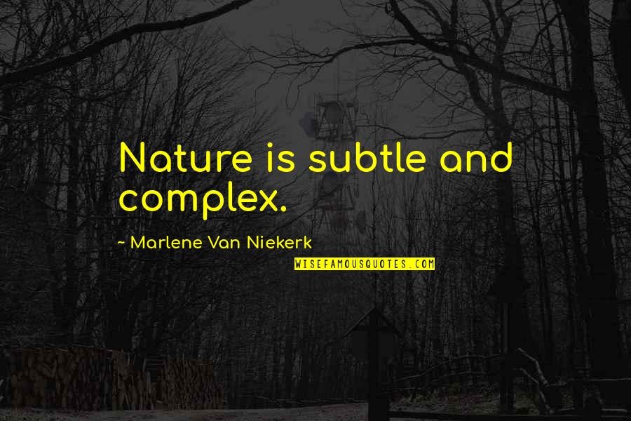 Prevaricator's Quotes By Marlene Van Niekerk: Nature is subtle and complex.