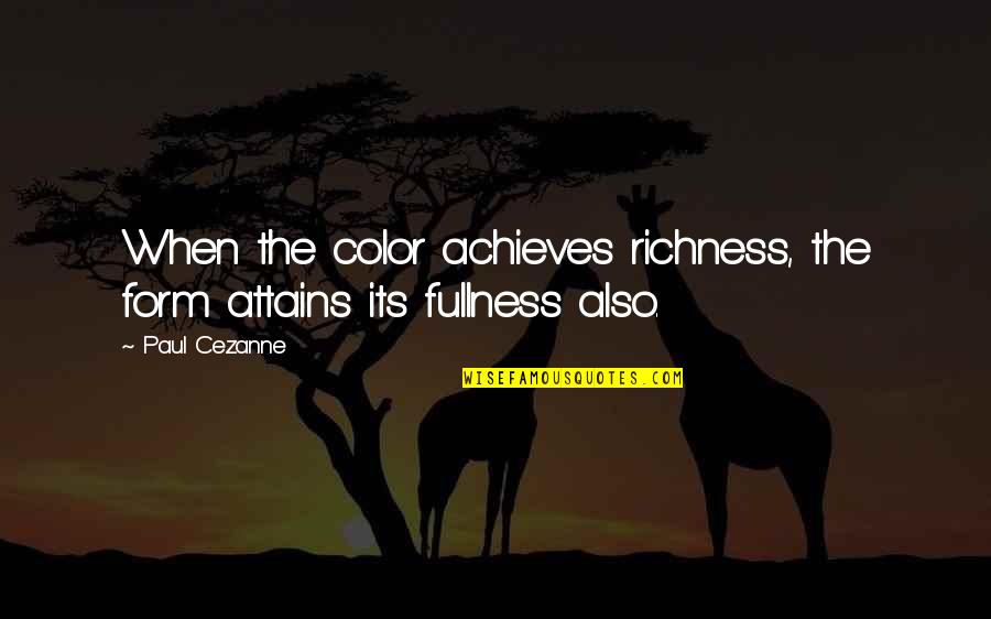 Preventing Depression Quotes By Paul Cezanne: When the color achieves richness, the form attains