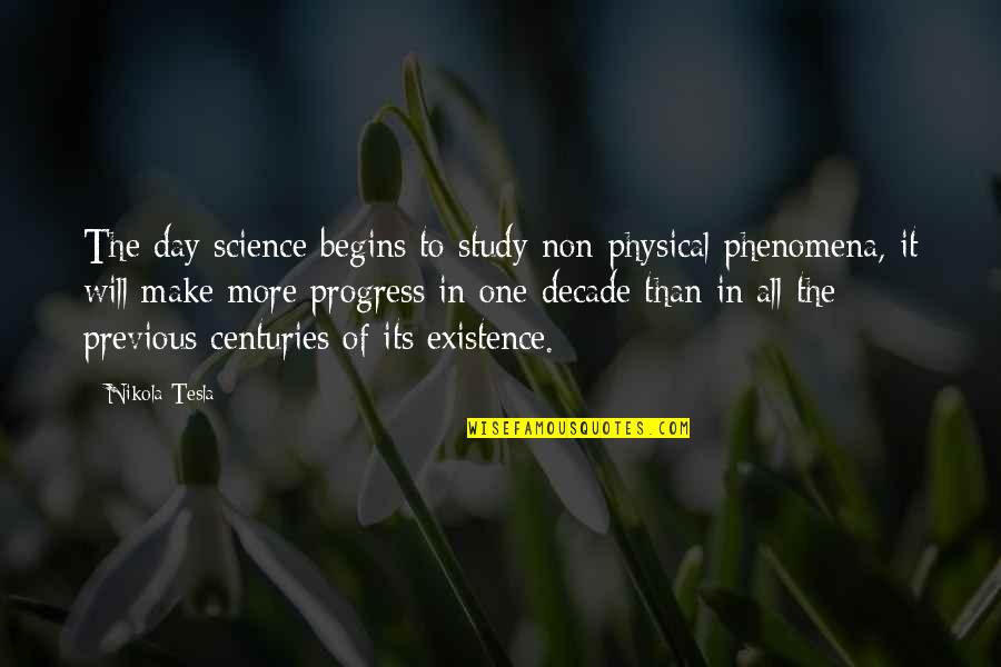 Previous Quotes By Nikola Tesla: The day science begins to study non-physical phenomena,