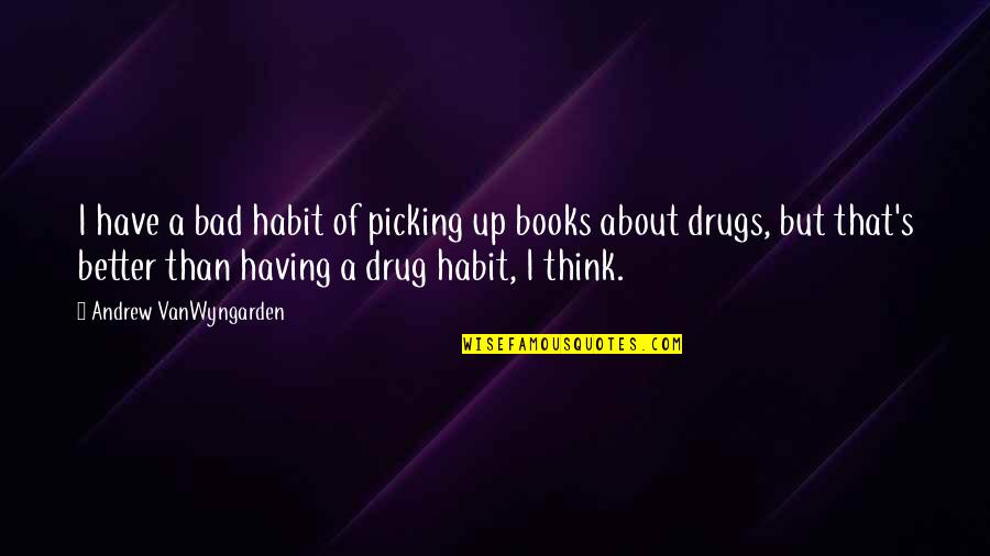 Prevodi Serija Quotes By Andrew VanWyngarden: I have a bad habit of picking up