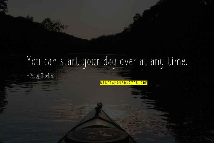 Prevoditelj Quotes By Patty Sheehan: You can start your day over at any