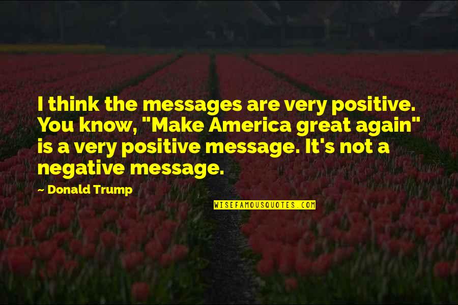 Preysler Squash Quotes By Donald Trump: I think the messages are very positive. You