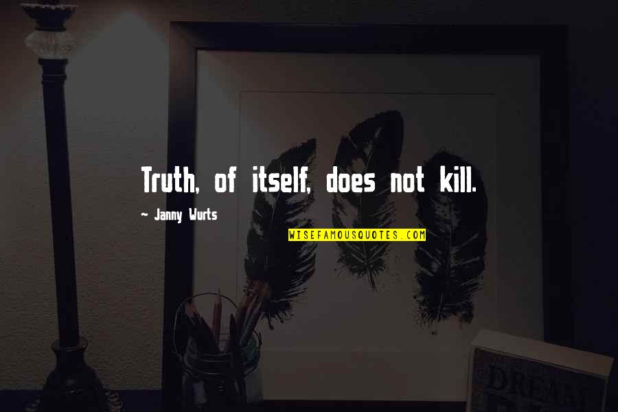 Preysler Squash Quotes By Janny Wurts: Truth, of itself, does not kill.