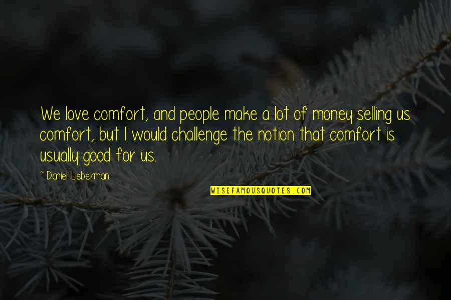 Prezentacija Proizvoda Quotes By Daniel Lieberman: We love comfort, and people make a lot