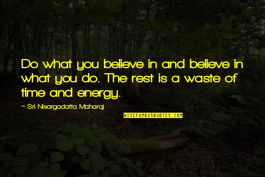 Priale And Racine Quotes By Sri Nisargadatta Maharaj: Do what you believe in and believe in