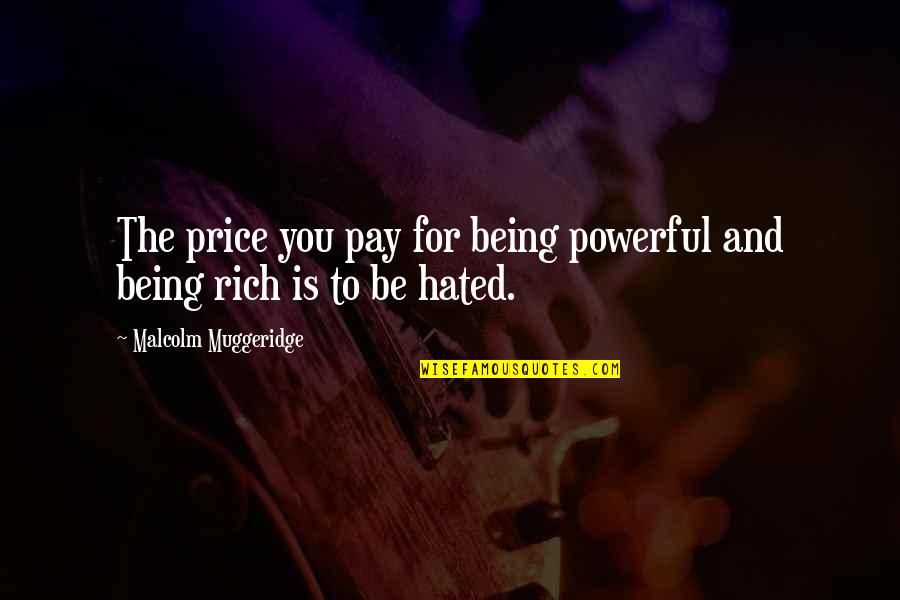 Price To Pay Quotes By Malcolm Muggeridge: The price you pay for being powerful and