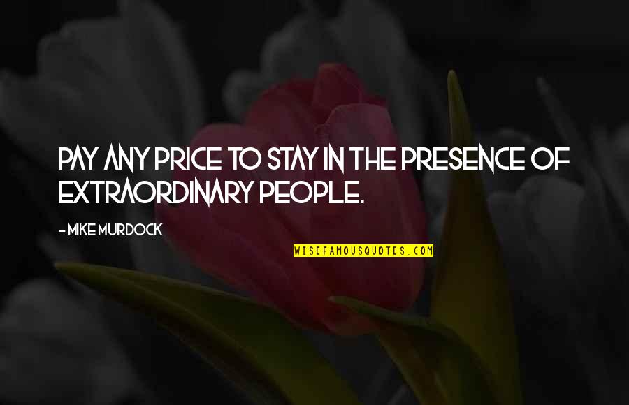 Price To Pay Quotes By Mike Murdock: Pay any price to stay in the presence