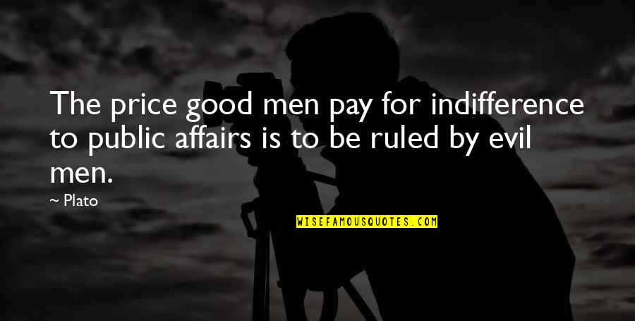 Price To Pay Quotes By Plato: The price good men pay for indifference to