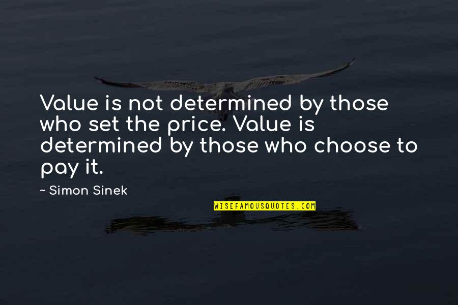 Price To Pay Quotes By Simon Sinek: Value is not determined by those who set