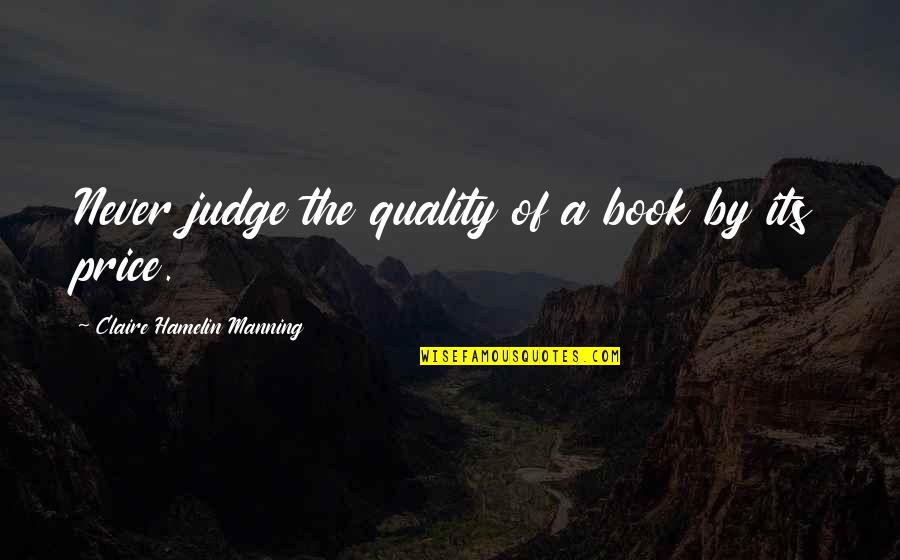 Price Vs Quality Quotes By Claire Hamelin Manning: Never judge the quality of a book by