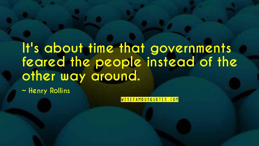 Pricepilot Quotes By Henry Rollins: It's about time that governments feared the people