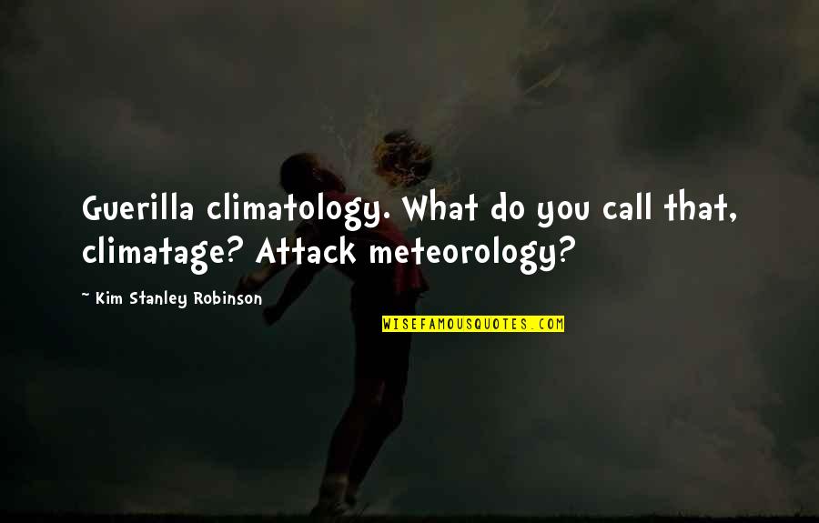 Prichards Pocahontas Quotes By Kim Stanley Robinson: Guerilla climatology. What do you call that, climatage?