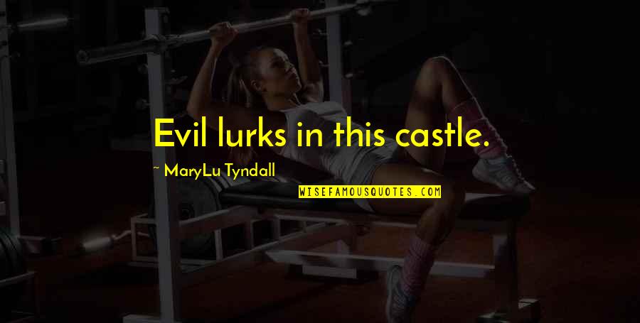 Pricks Quotes By MaryLu Tyndall: Evil lurks in this castle.