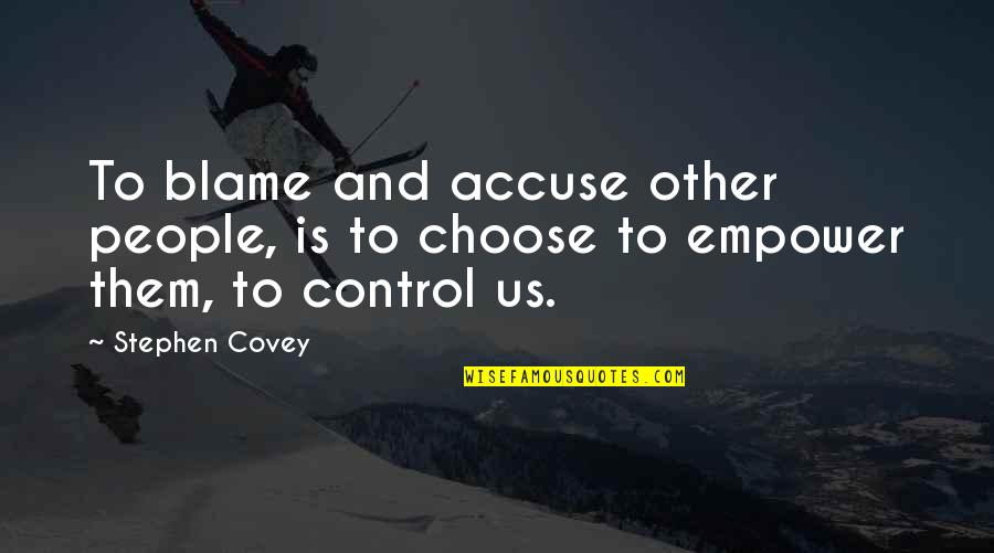 Pride And Hard Work Quotes By Stephen Covey: To blame and accuse other people, is to