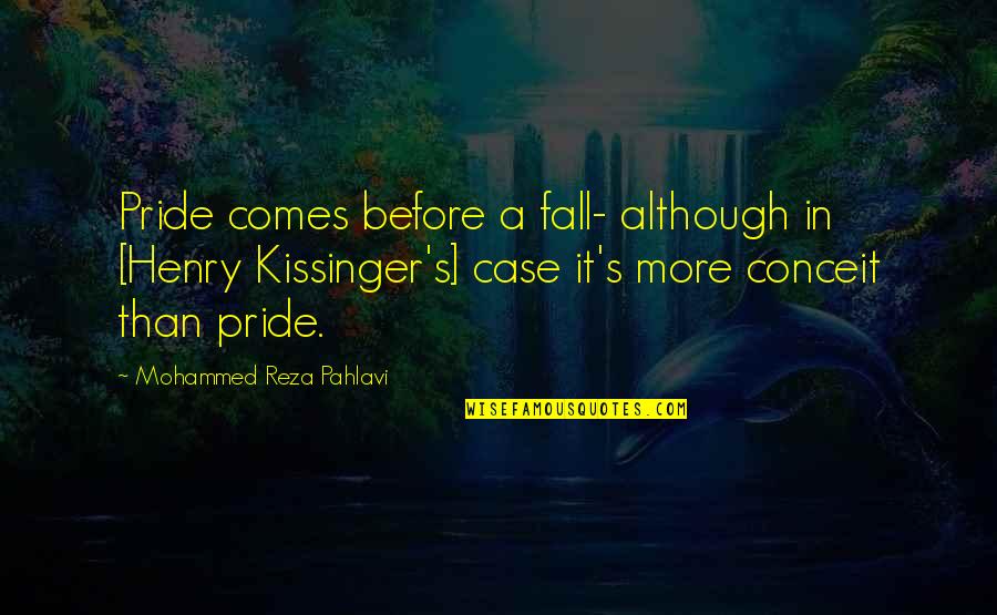 Pride Before A Fall Quotes By Mohammed Reza Pahlavi: Pride comes before a fall- although in [Henry