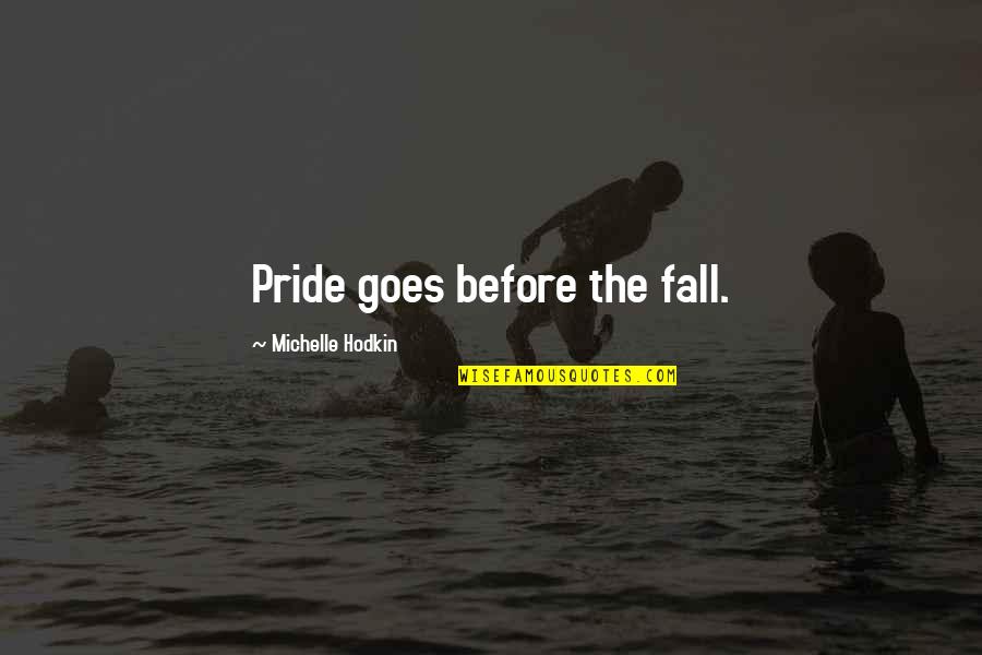 Pride Goes Before Fall Quotes By Michelle Hodkin: Pride goes before the fall.