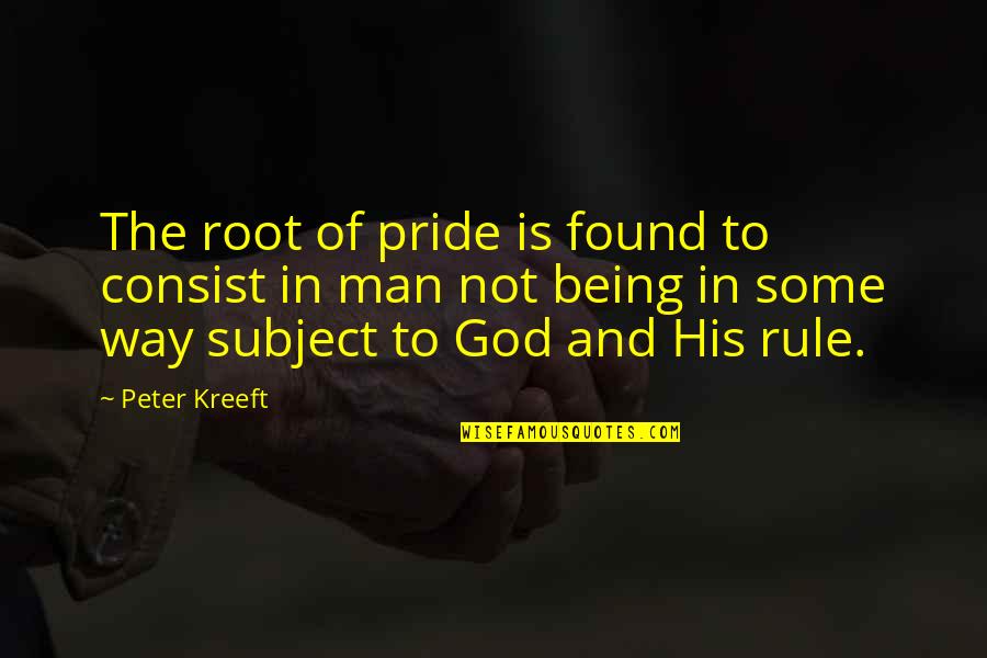 Pride In The Way Quotes By Peter Kreeft: The root of pride is found to consist