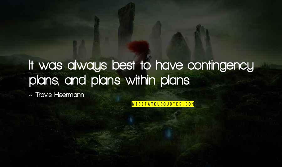 Pridefully Quotes By Travis Heermann: It was always best to have contingency plans,