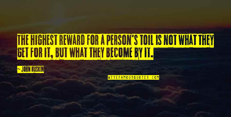 Pridmore Furniture Quotes By John Ruskin: The highest reward for a person's toil is