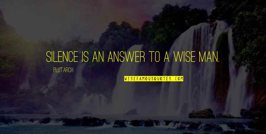 Prier Pour Ses Enfants Quotes By Plutarch: Silence is an answer to a wise man.