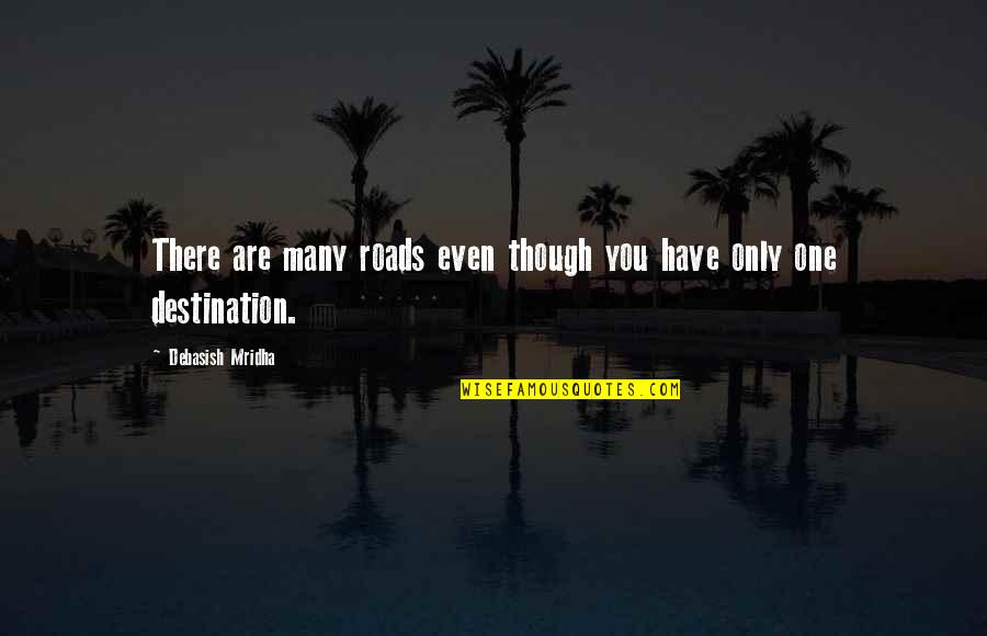 Prietzels Quality Quotes By Debasish Mridha: There are many roads even though you have