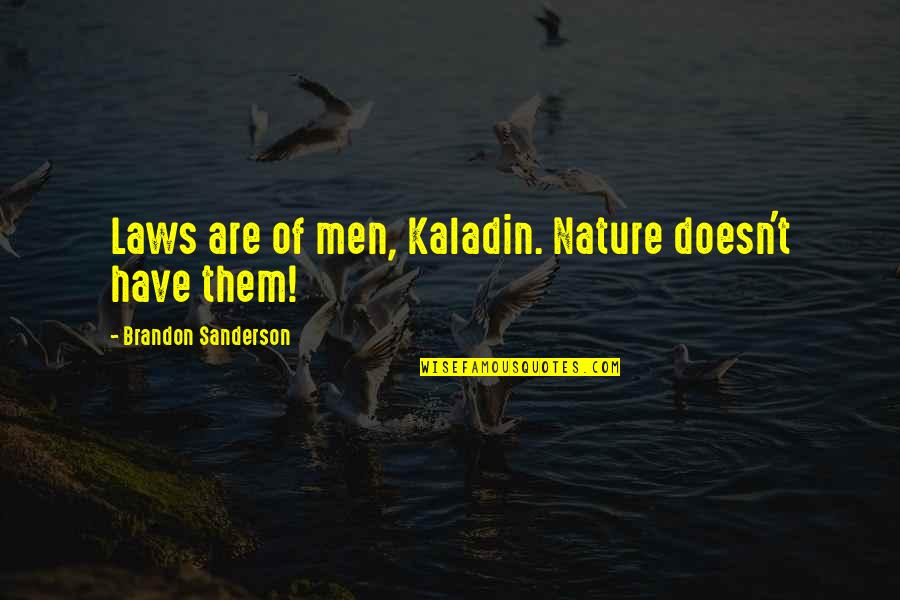 Priidu Adlas Quotes By Brandon Sanderson: Laws are of men, Kaladin. Nature doesn't have