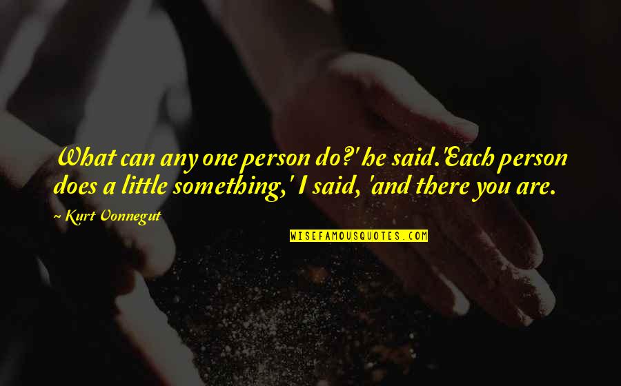 Prijatelji Turskih Quotes By Kurt Vonnegut: What can any one person do?' he said.'Each