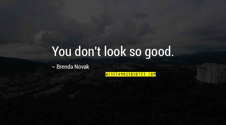 Prillinger Sk Quotes By Brenda Novak: You don't look so good.