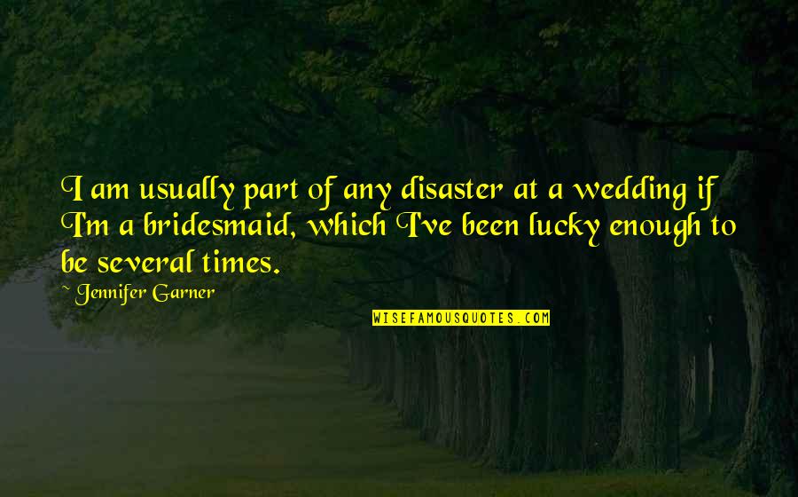 Primagest Quotes By Jennifer Garner: I am usually part of any disaster at