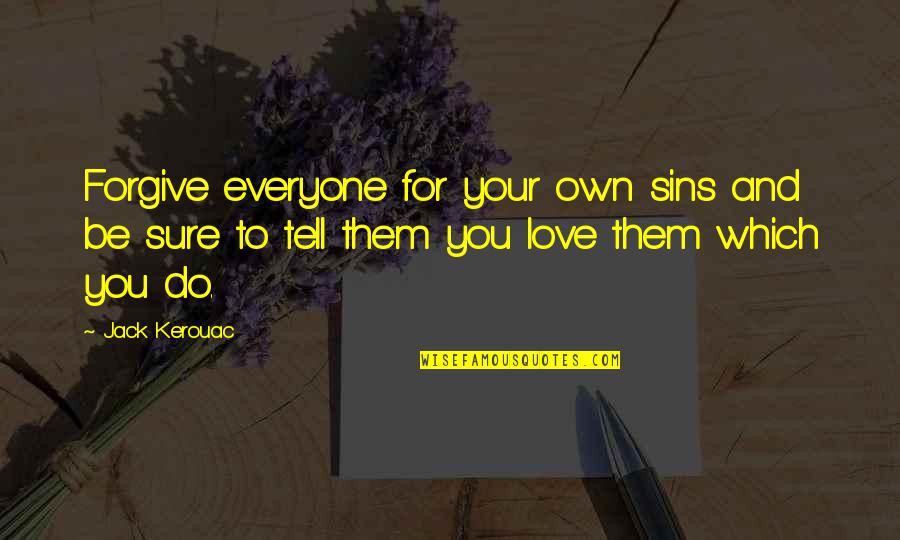 Primitivas Formulas Quotes By Jack Kerouac: Forgive everyone for your own sins and be
