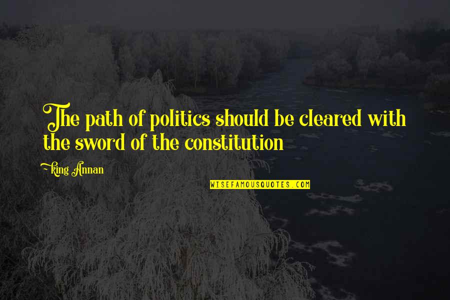 Primtress Quotes By King Annan: The path of politics should be cleared with