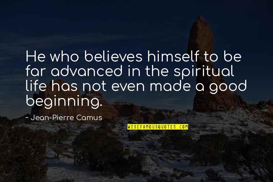 Prince And Princess Love Quotes By Jean-Pierre Camus: He who believes himself to be far advanced