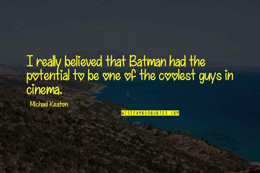 Prince Bubblegum Quotes By Michael Keaton: I really believed that Batman had the potential