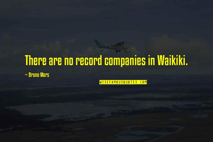 Prince Edward Island Encyclopedia Fighting Quotes By Bruno Mars: There are no record companies in Waikiki.