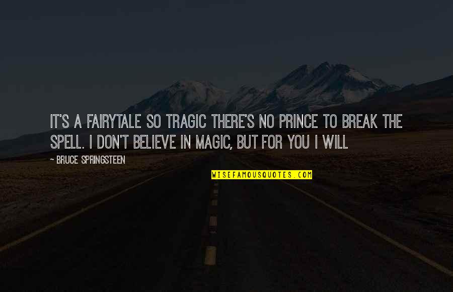 Prince S Quotes By Bruce Springsteen: It's a fairytale so tragic there's no prince