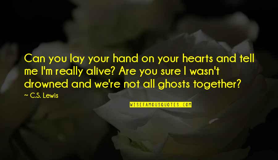 Prince S Quotes By C.S. Lewis: Can you lay your hand on your hearts