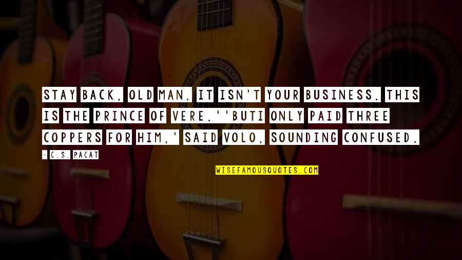 Prince S Quotes By C.S. Pacat: Stay back, old man. It isn't your business.