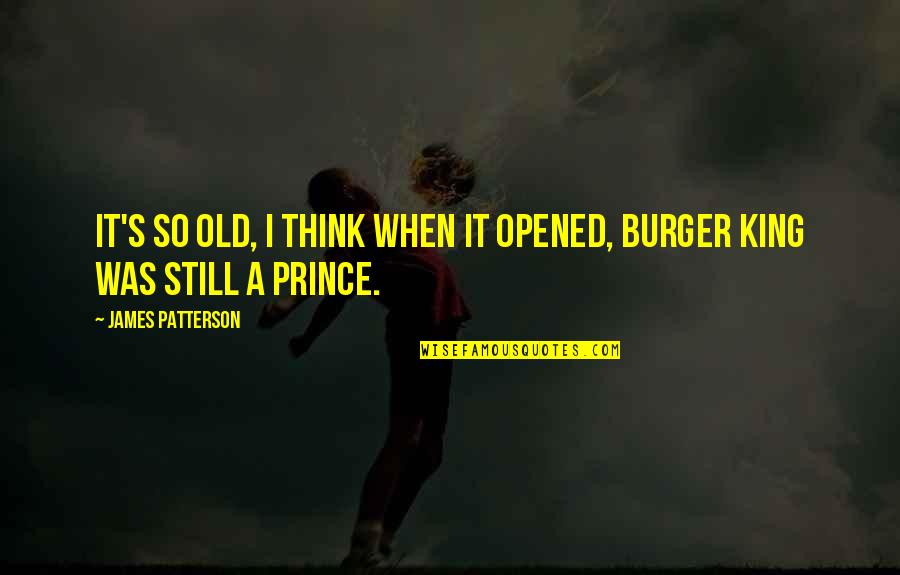 Prince S Quotes By James Patterson: It's so old, I think when it opened,