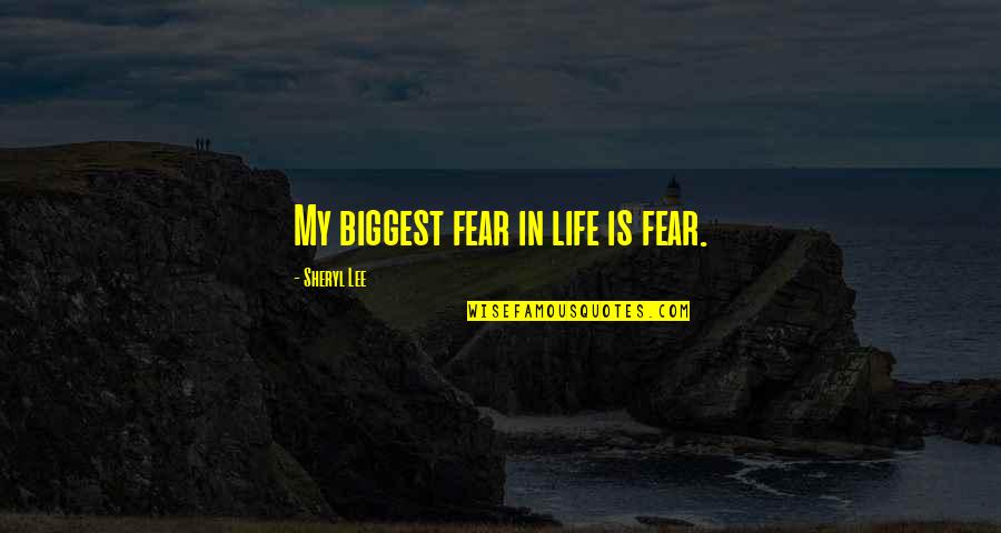 Princesas Da Quotes By Sheryl Lee: My biggest fear in life is fear.