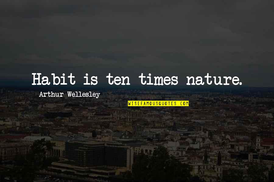 Princess Bride Farm Boy Quotes By Arthur Wellesley: Habit is ten times nature.