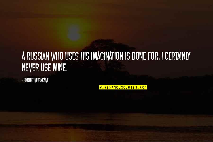 Princess Bride Farm Boy Quotes By Haruki Murakami: A Russian who uses his imagination is done