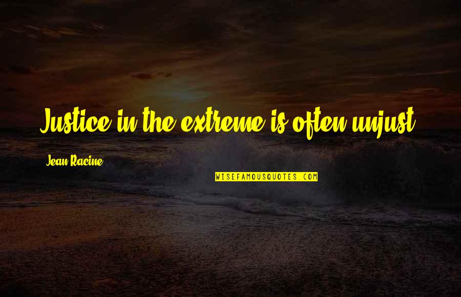 Princess Bride Farm Boy Quotes By Jean Racine: Justice in the extreme is often unjust.