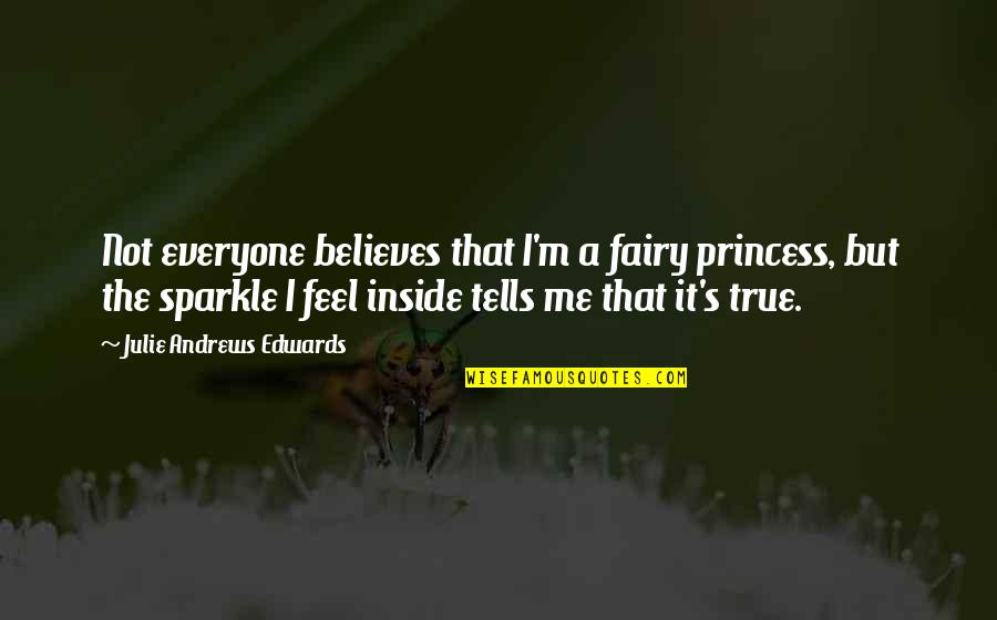 Princess S Sparkle Quotes By Julie Andrews Edwards: Not everyone believes that I'm a fairy princess,
