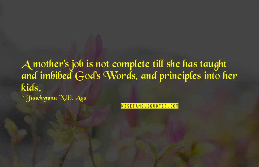 Principles And Greatness Quotes By Jaachynma N.E. Agu: A mother's job is not complete till she